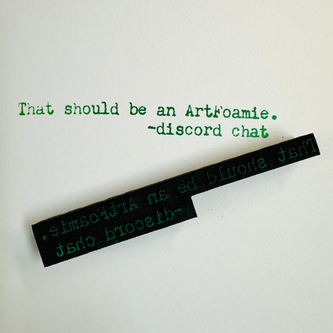 Bernadette Consilio | "Should be an ArtFoamie..." | Foam Stamp